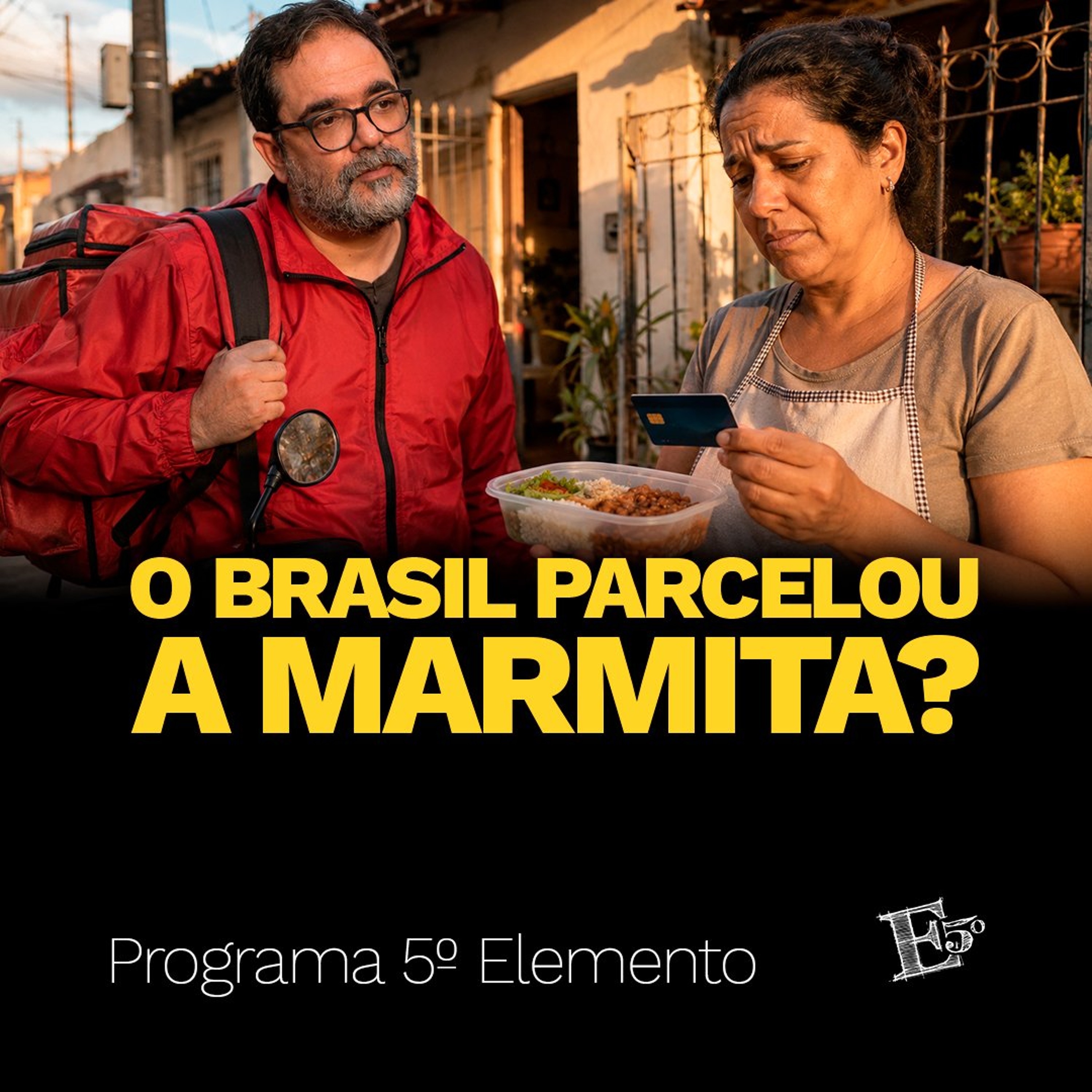 O Brasil Parcelou a MARMITA? | PROGRAMA 5º ELEMENTO episode artwork