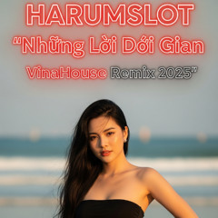 Những Lời Dối Gian | VinaHouse Remix 2025 | Harumslot