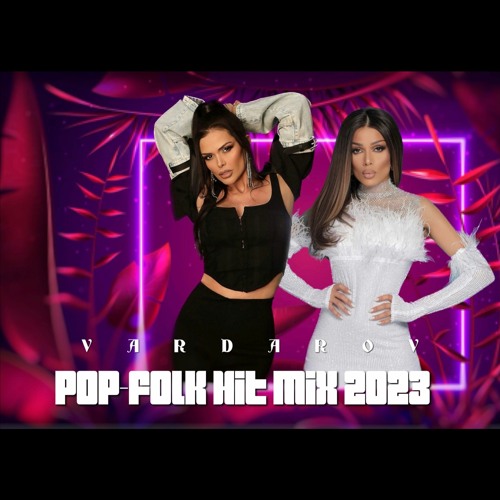 POP-FOLK HIT MIX 2023 | ПОП-ФОЛК ХИТ МИКС 2023