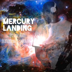 Mercury Landing Episode #015 Feat. t.smoothhh