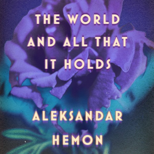 The World and All That It Holds by Aleksandar Hemon, audiobook excerpt