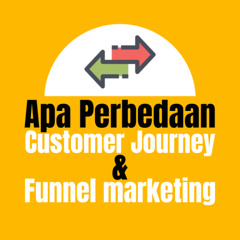 Apa Perbedaan Customer Journey dan Funnel Marketing