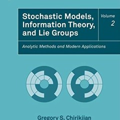 Access [EBOOK EPUB KINDLE PDF] Stochastic Models, Information Theory, and Lie Groups,
