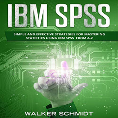 Get KINDLE 💞 IBM SPSS: Simple and Effective Strategies for Mastering Statistics Usin