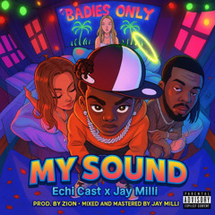 Echi Cast Ft. Jaymilli - My Sound