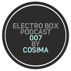 ELECTRO BOX Podcast 007 - Mixed by Cosima