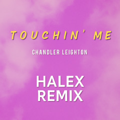 Chandler Leighton - Touchin' Me (Halex Remix) (Free DL)