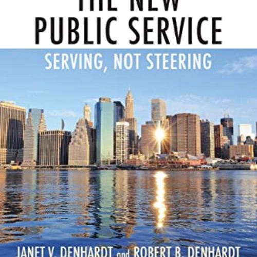 [Free] KINDLE 📪 The New Public Service: Serving, Not Steering by  Janet V. Denhardt
