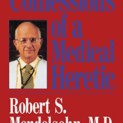 [Read] EBOOK 📜 Confessions of a Medical Heretic by  M.D. Robert S. Mendelsohn [EPUB