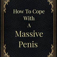 READ EBOOK 💕 How To Cope With A Massive Penis: Hilarious Gag Gift, Blank Notebook Di