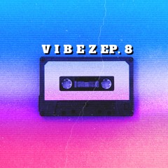V I B E Z EP. 8