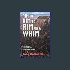 [PDF] eBOOK Read ⚡ Rim to Rim to Rim on a Whim: An Endurance Junkie's Guide to the Grand Canyon (T