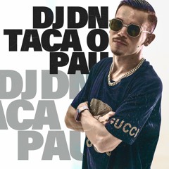 DJ DN TACA O PAU - DJ DN, MC 2Jhow, MC Marofa e MC PR