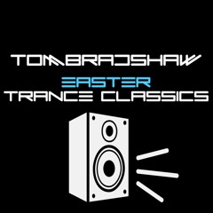 Tom Bradshaw - Easter Trance Classics [April 2022]