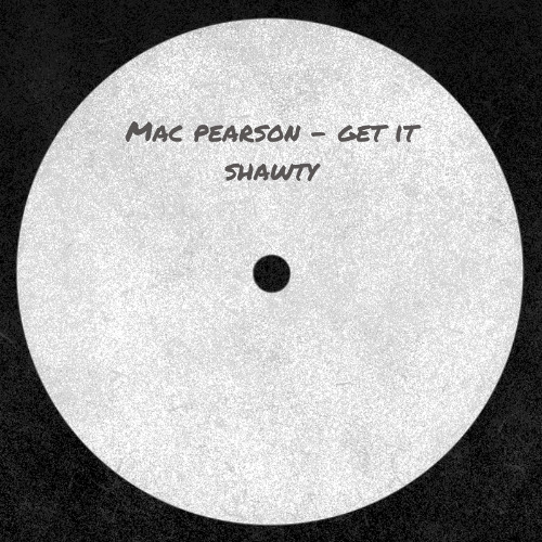 Mac Pearson - Get It Shawty