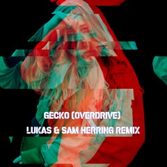 Gecko (Overdrive) (Lukas & Sam Herring Remix)(FREE DOWNLOAD)