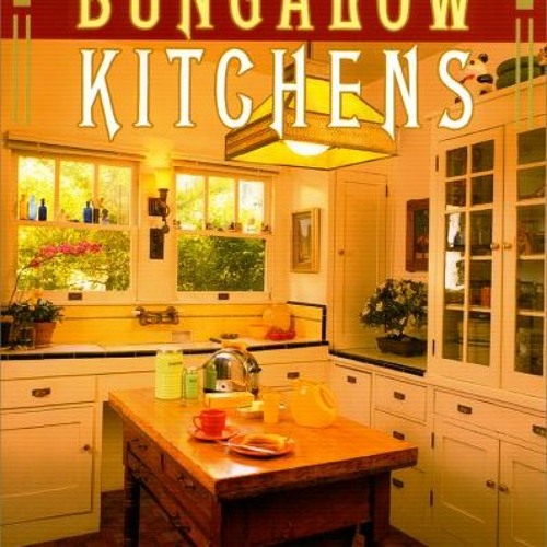 VIEW [EBOOK EPUB KINDLE PDF] Bungalow Kitchens by  Jane Powell &  Linda Svendsen 🖌️