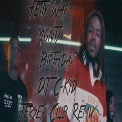 Fetty Wap X Monty - Birthday (DJ C-Kid Jersey Club Remix)