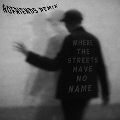 U2 - Where The Streets Have No Name (nofriends Remix)
