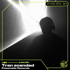 A3K251 Tran scended (Pneumatic Records) - 20 August 2021