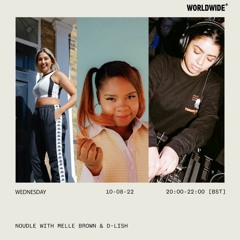 Worldwide FM Radio Show - Noudle With Melle Brown & D-LISH (10.08.22)