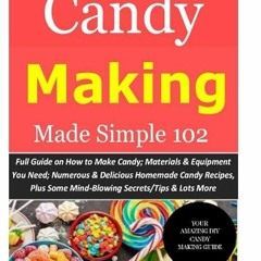 Epub✔ Candy Making Made Simple 102: Full Guide on How to Make Candy Materials & Equipment You Ne