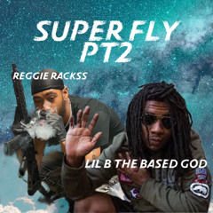 Reggie Rackss- SUPER FLY pt2 FT LIL B THE BASED GOD