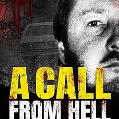 get [PDF] A Call from Hell: The True Story of Larry Gene Bell a Small-Town Monster and the Crim