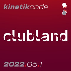 Clubland Vol 2022.6 - Part 1 - Kinetikcode