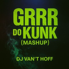 DJ Van't Hoff  - Grrr x Montagem Fuma do Kunk