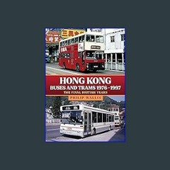 Read eBook [PDF] ⚡ Hong Kong Buses and Trams 1976–1997: The Final British Years [PDF]