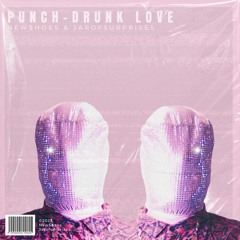 Punch-Drunk Love (Jarofsurprises Remix)