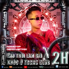(DemoNonstop 2h/2Tr)Sao Trời Làm Gió x Khóc Ở Trong Club - PiLuanTruong - Mua Nhạc Zalo 092.5434.300