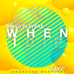 Bingo Players - When I Dip (Dayvi Guaracha Bootleg)