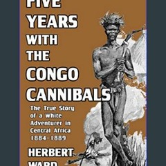 Ebook PDF  ⚡ Five Years with the Congo Cannibals     Hardcover – January 25, 2024 get [PDF]