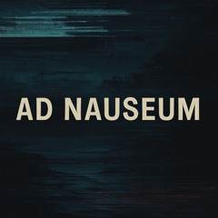 Ad Nauseum