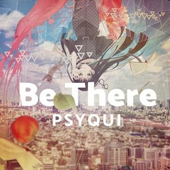 Be There - PSYQUI