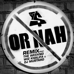 Or Nah (feat. The Weeknd, Wiz Khalifa & DJ Mustard) [Remix]