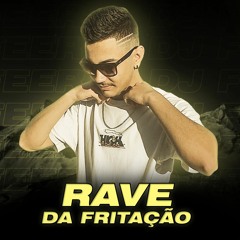 DJ FEER - RAVE DA FRITAÇÃO (MC W1, MC GW, MC BN)