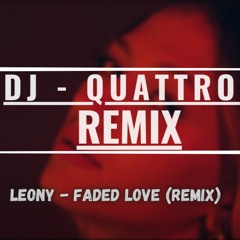Leony - Faded Love (Quattro Bounce Remix)