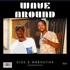 WAVE AROUND-SIDE X MRBHUTHA. [FCKW RADIO]®