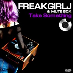 PREMIERE: FreakGirlJ & Mute Box - Take Something  ****OUT NOW****