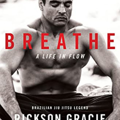 [GET] EPUB 💙 Breathe: A Life in Flow by  Rickson Gracie,Peter Maguire,Jocko Willink