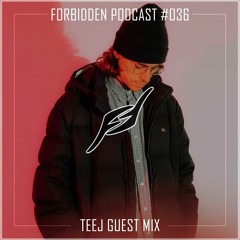 Forbidden Podcast #036 - Teej Guest Mix