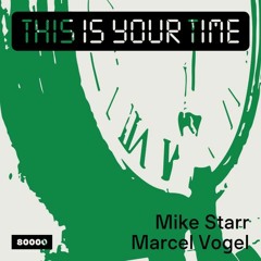 This Is Your Time! Vol.43 w / Marcel Vogel & Mike Starr (08/04/24)