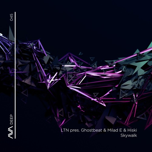 AVAD045 - LTN Pres. Ghostbeat & Milad E & Hiski - Skywalk *Out Now*