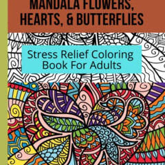 Get EBOOK ✏️ Mandala Flowers, Hearts & Butterflies : Stress Relief Coloring Book For