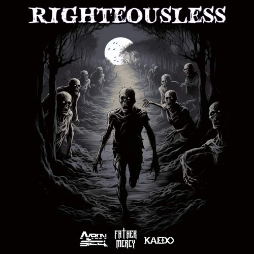 Aaron Steel x FATHER MERCY x KAEDO - Righteousless [FREE DOWNLOAD]