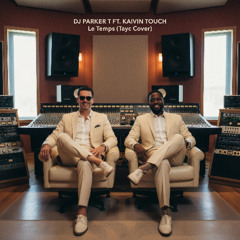 PARKER T FT. KAIVIN TOUCH - Le Temps (Tayc Cover)