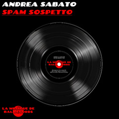 Andrea Sabato - Spam Sospetto (Original Mix)